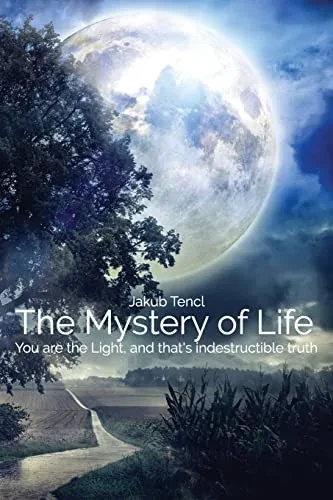 The Mystery Of Life : You Are The Light, And That'S Indestructible Truth
