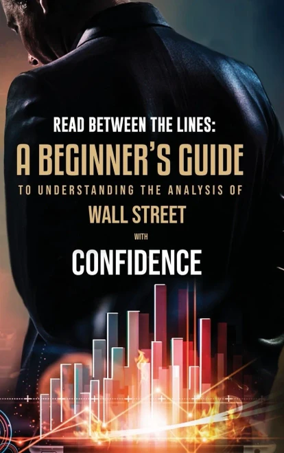 Read Between The Lines : A Beginners Guide To Understanding The Analysis Of Wall Street With Confidence - 9781956247114