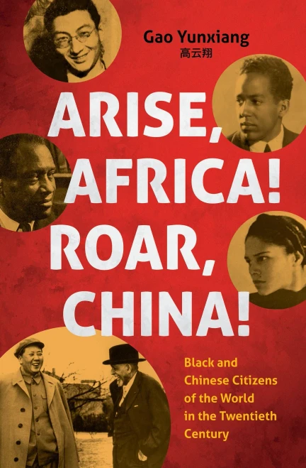 Arise Africa, Roar China : Black And Chinese Citizens Of The World In The Twentieth Century