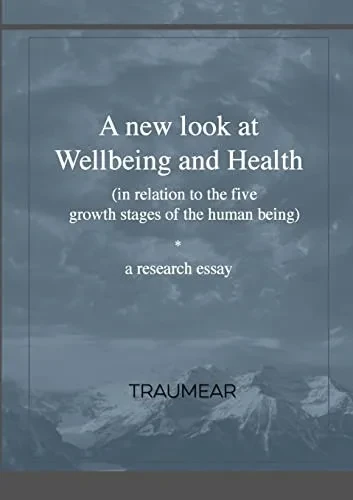A New Look At Wellbeing And Health : (In Relation To The Five Growth Stages Of The Human Being)