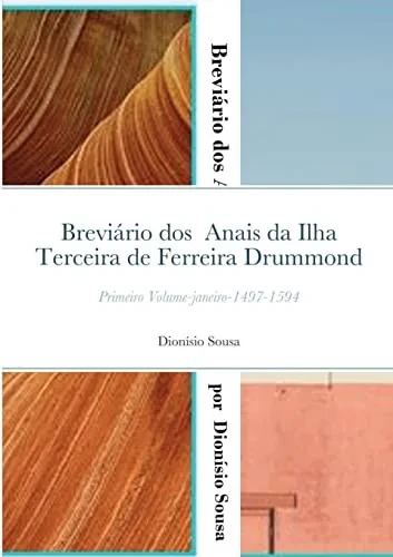 Breviário Dos Anais Da Ilha Terceira De Ferreira Drummond : Primeiro Volume Janeiro 1497-1593