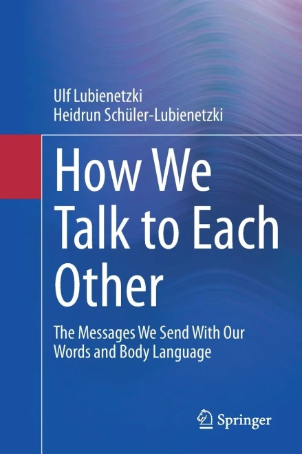 How We Talk To Each Other - The Messages We Send With Our Words And Body Language : Psychology Of Human Communication