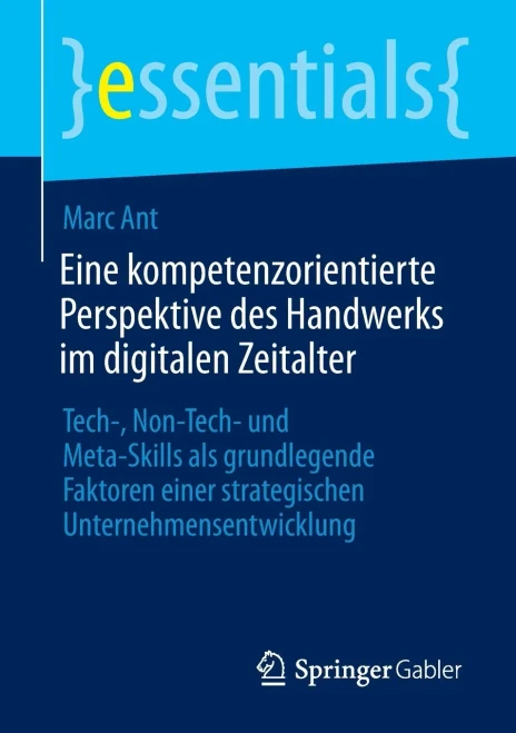 Eine Kompetenzorientierte Perspektive Des Handwerks Im Digitalen Zeitalter : Tech-, Non-Tech- Und Meta-Skills Als Grundlegende Faktoren Einer Strategischen Unternehmensentwicklung