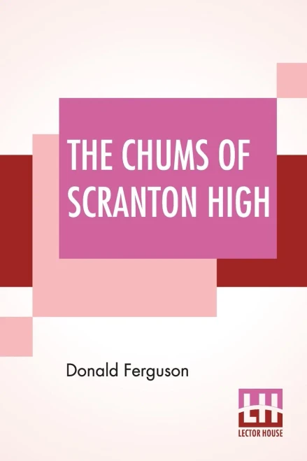 The Chums Of Scranton High : Or Hugh Morgan'S Uphill Fight