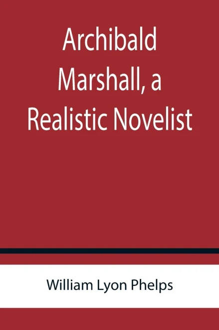 Archibald Marshall, A Realistic Novelist