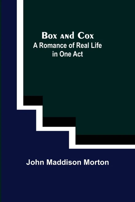 Box And Cox : A Romance Of Real Life In One Act