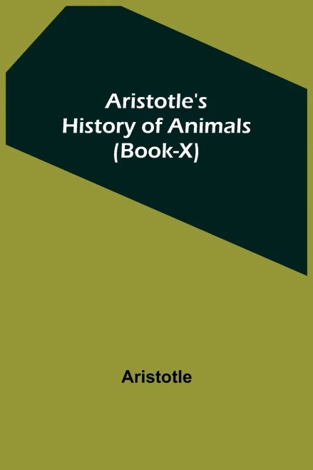 Aristotle'S History Of Animals (Book-X)