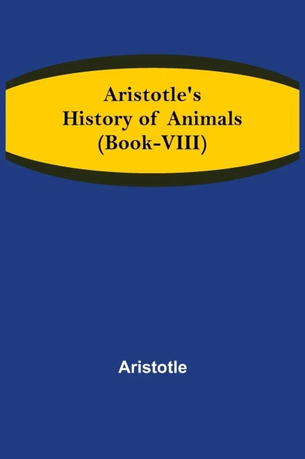 Aristotle'S History Of Animals (Book-Viii)
