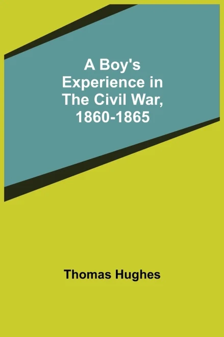 A Boy'S Experience In The Civil War, 1860-1865