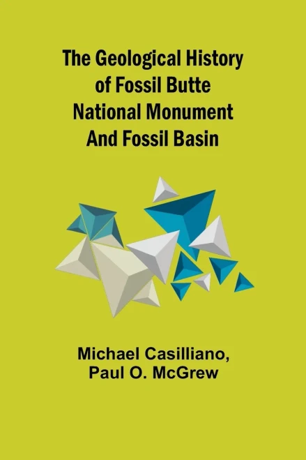 The Geological History Of Fossil Butte National Monument And Fossil Basin