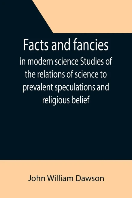 Facts And Fancies In Modern Science Studies Of The Relations Of Science To Prevalent Speculations And Religious Belief