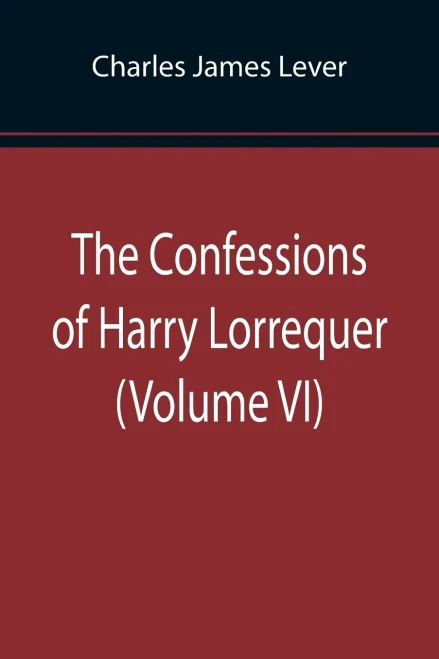 The Confessions Of Harry Lorrequer (Volume Vi)