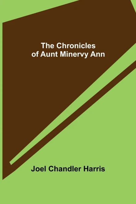 The Chronicles Of Aunt Minervy Ann