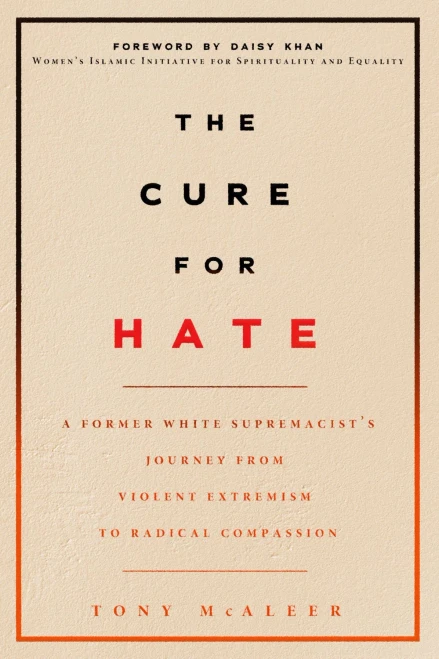 The Cure for Hate: A Former White Supremacist’s Journey from Violent Extremism to Radical Compassion