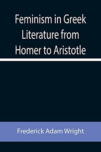 Feminism In Greek Literature From Homer To Aristotle