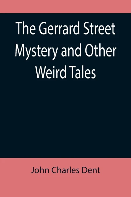 The Gerrard Street Mystery And Other Weird Tales