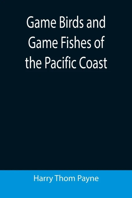 Game Birds And Game Fishes Of The Pacific Coast