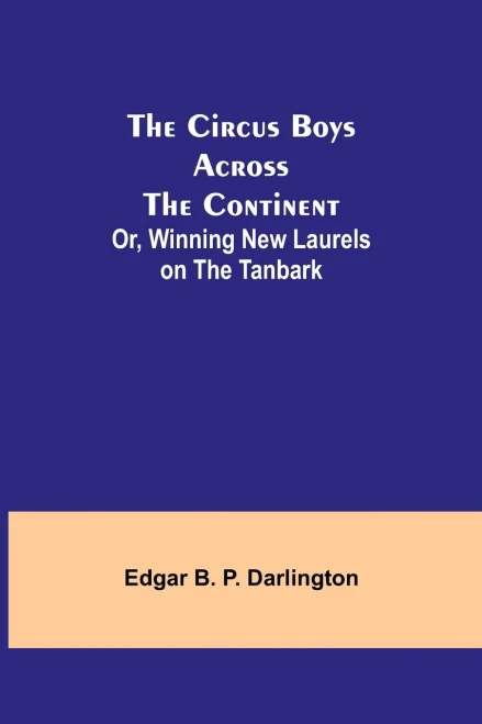 The Circus Boys Across The Continent; Or, Winning New Laurels On The Tanbark