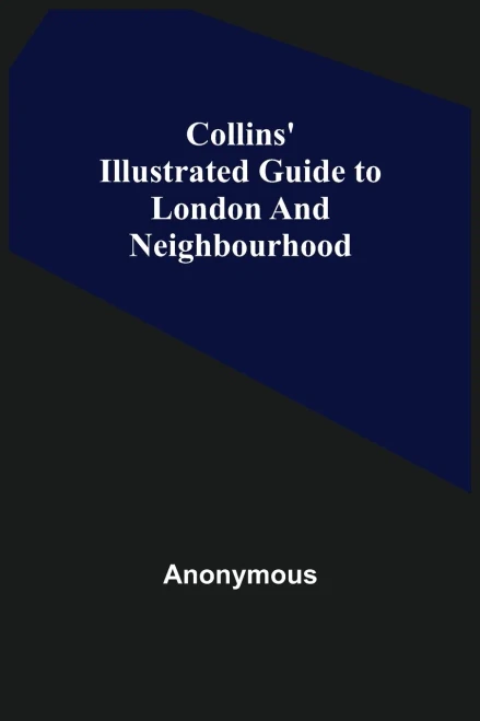 Collins' Illustrated Guide To London And Neighbourhood