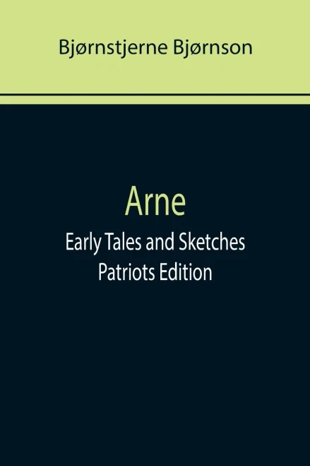 Arne; Early Tales And Sketches ; Patriots Edition