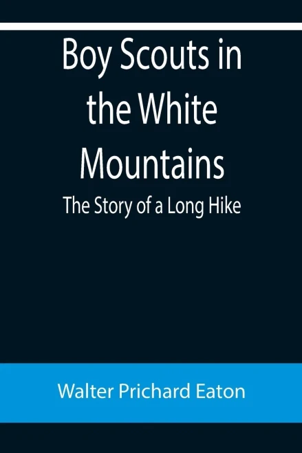 Boy Scouts In The White Mountains : The Story Of A Long Hike