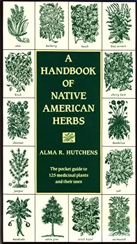 A Handbook of Native American Herbs: The Pocket Guide to 125 Medicinal Plants and Their Uses (Healing Arts)