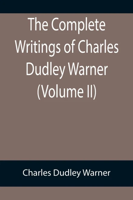 The Complete Writings Of Charles Dudley Warner (Volume Ii)