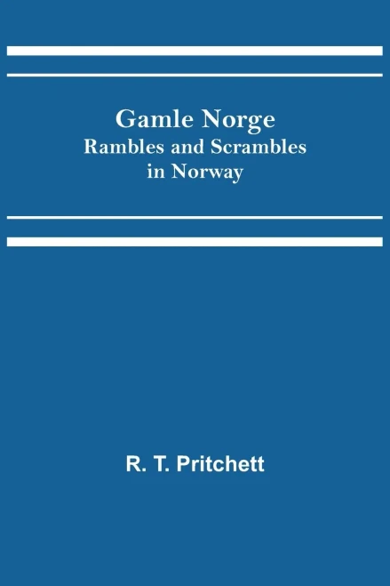 Gamle Norge : Rambles And Scrambles In Norway
