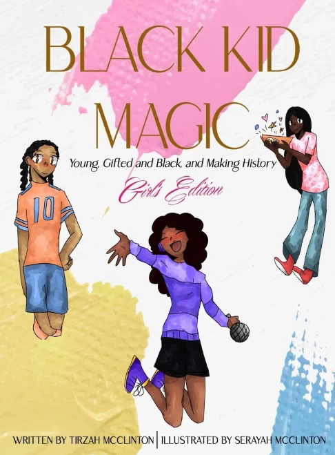 Black Kid Magic - Girl'S Edition : Young, Gifted And Black, And Making History