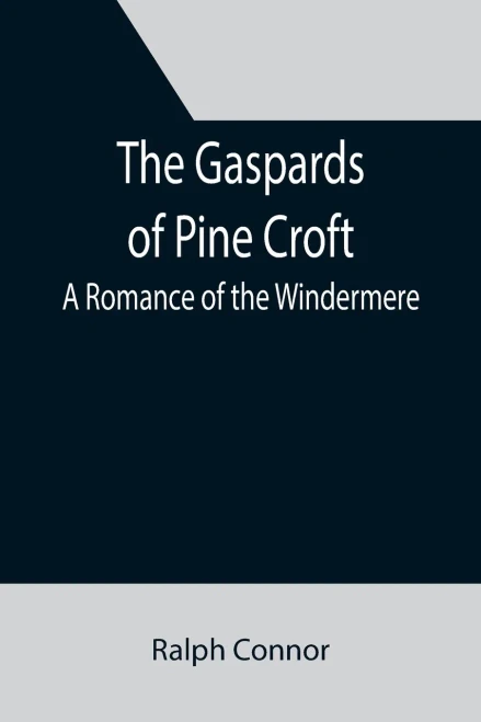 The Gaspards Of Pine Croft : A Romance Of The Windermere