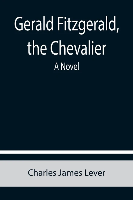 Gerald Fitzgerald, The Chevalier : A Novel