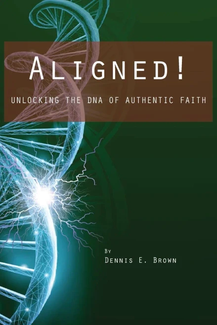 Aligned! : Unlocking The Dna Of Authentic Faith