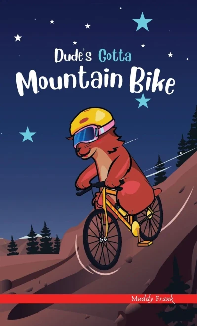 Dude'S Gotta Mountain Bike