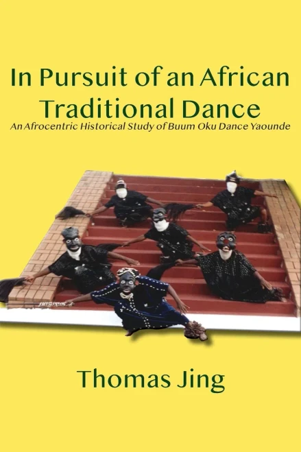 In Pursuit Of An African Traditional Dance : An Afrocentric Historical Study Of Buum Oku Dance Yaounde