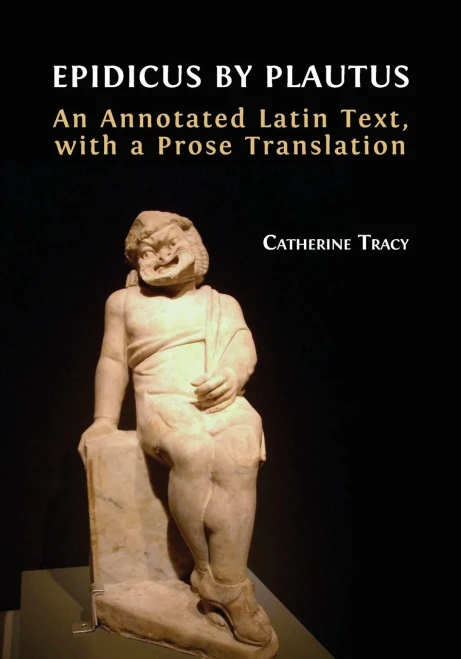Epidicus By Plautus : An Annotated Latin Text, With A Prose Translation - 9781800642843