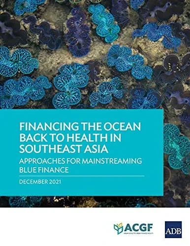 Financing The Ocean Back To Health In Southeast Asia : Approaches For Mainstreaming Blue Finance