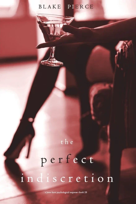 The Perfect Indiscretion (A Jessie Hunt Psychological Suspense Thriller-Book Eighteen) - 9781094375687