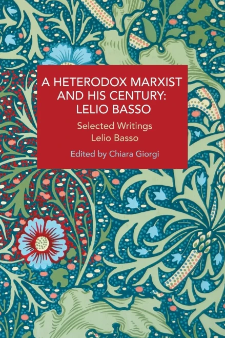 A Heterodox Marxist And His Century: Lelio Basso : Selected Writings