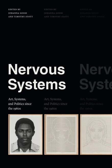 Nervous Systems : Art, Systems, And Politics Since The 1960S