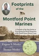Footprints Of The Montford Point Marines : A Narrative Of The Epic Strides In Overcoming The Racial Disparities Of The United States Marine Corps - 9781956744071