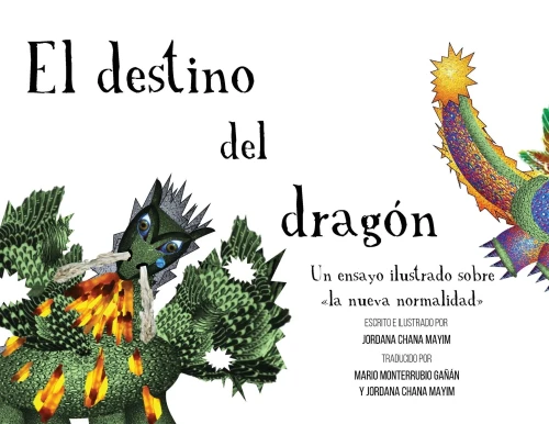 El Destino Del Dragón : Un Ensayo Ilustrado Sobre La Nueva Normalidad - 9781948267175