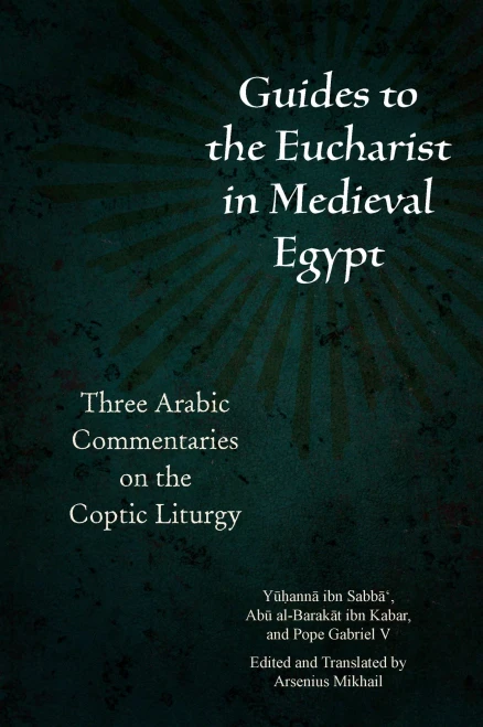 Guides To The Eucharist In Medieval Egypt : Three Arabic Commentaries On The Coptic Liturgy - 9780823298327