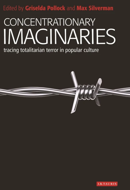 Concentrationary Imaginaries : Tracing Totalitarian Violence In Popular Culture