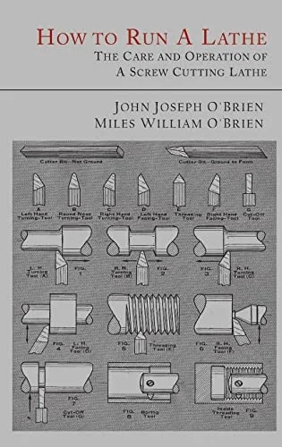 How To Run A Lathe : The Care And Operation Of A Screw Cutting Lathe