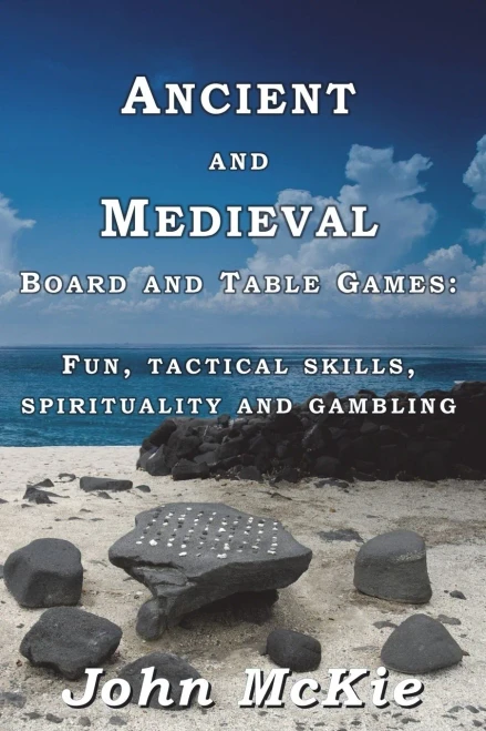 Ancient And Medieval Board And Table Games : Fun, Tactical Skills, Spirituality And Gambling