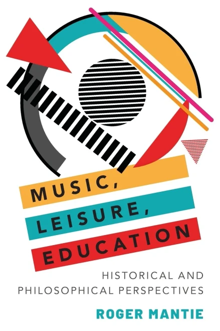 Music, Leisure, Education : Historical And Philosophical Perspectives