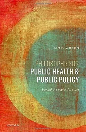 Philosophy For Public Health And Public Policy : Beyond The Neglectful State