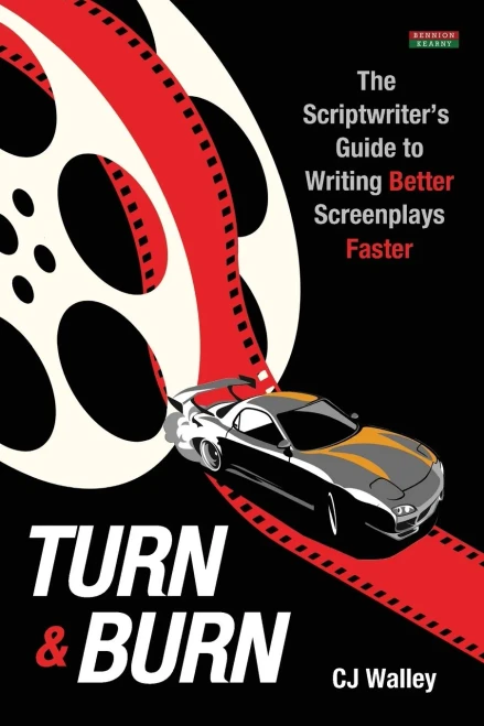 Turn & Burn : The Scriptwriter'S Guide To Writing Better Screenplays Faster