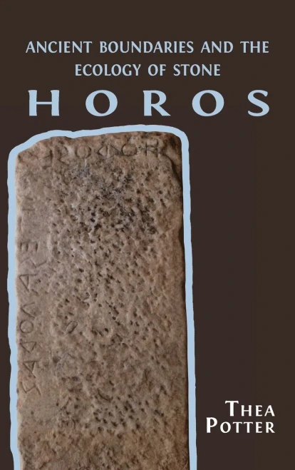 Horos : Ancient Boundaries And The Ecology Of Stone - 9781800642676