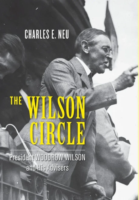 The Wilson Circle : President Woodrow Wilson And His Advisers